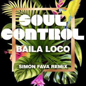 SOUL CONTROL - BAILA LOCO (SIMON FAVA REMIX)